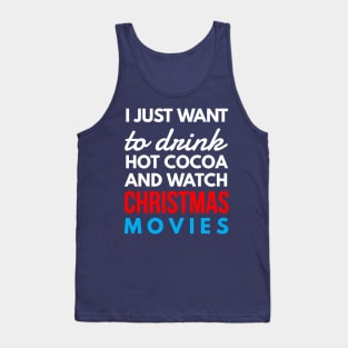 i just want to drink hot cocoa and watch CHRISTMAS movies Tank Top